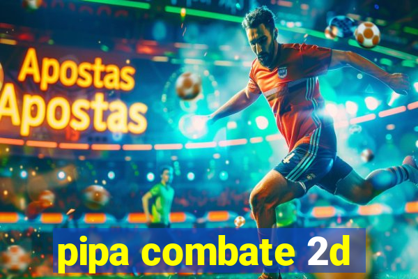 pipa combate 2d